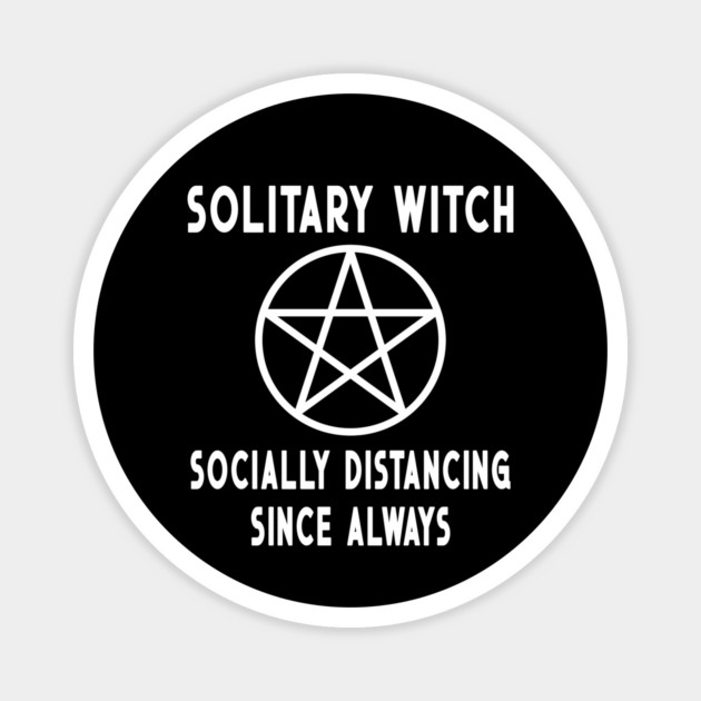 Solitary Witch Socially Distancing Since Always Pentacle Cheeky Witch® Magnet by Cheeky Witch