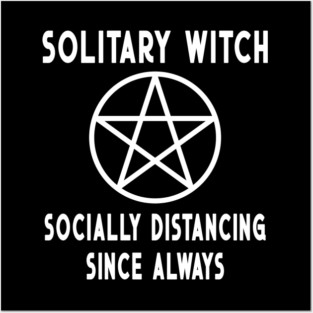 Solitary Witch Socially Distancing Since Always Pentacle Cheeky Witch® Posters and Art
