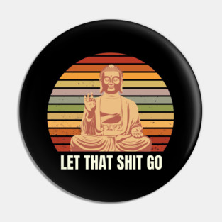 Let that shit go Meditation Pin