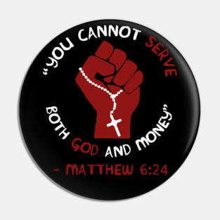 You Cannot Serve Both God And Money - Matthew 6:24, Christian, Leftist, Socialist Pin