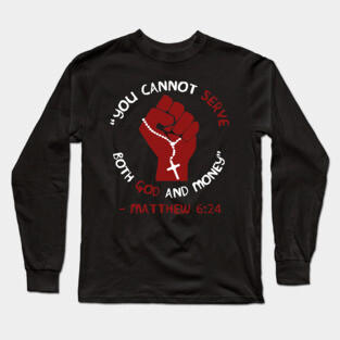 You Cannot Serve Both God And Money - Matthew 6:24, Christian, Leftist, Socialist Long Sleeve T-Shirt