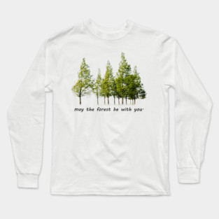 may the forest be with you Long Sleeve T-Shirt
