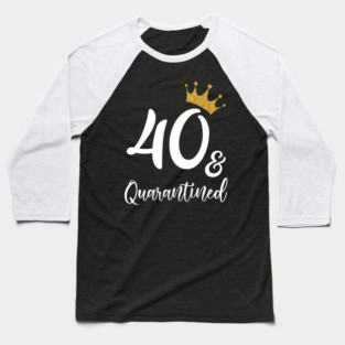 40th Birthday And Quarantine 2020 Baseball T-Shirt