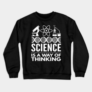 Science Is A Way Of Thinking Gift Science Matters Crewneck Sweatshirt