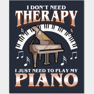 I Don't Need Therapy I Just Need To Play Piano Posters and Art