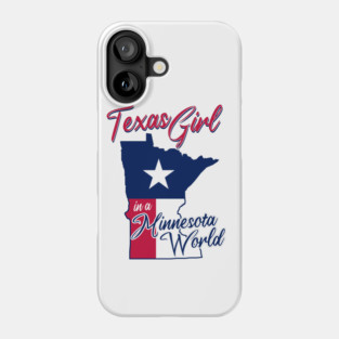Texas Girl in a Minnesota World Phone Case
