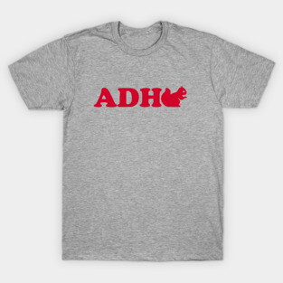 ADHD - Squirrel T-Shirt