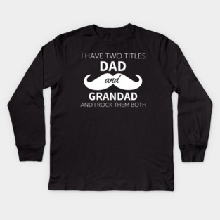 I Have Two Titles Dad And Grandad Kids Long Sleeve T-Shirt