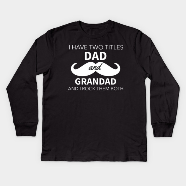 I Have Two Titles Dad And Grandad Kids Long Sleeve T-Shirt by Pixel Threads 