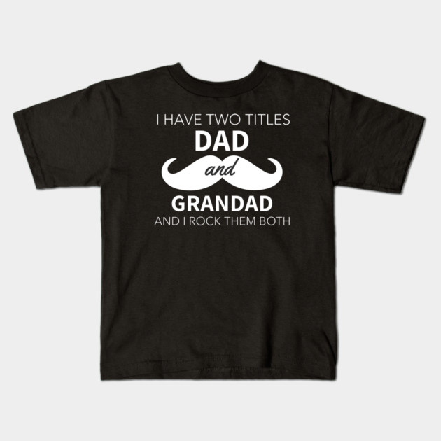 I Have Two Titles Dad And Grandad Kids T-Shirt by Pixel Threads 