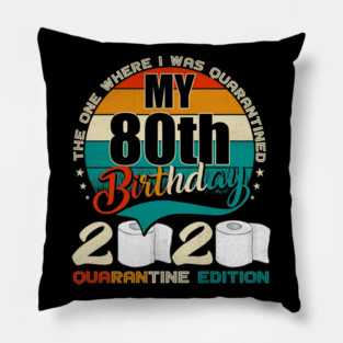 My 80th Birthday 2020 Quarantine Edition Pillow