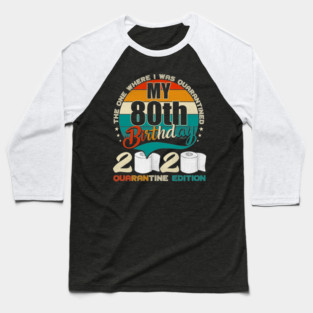 My 80th Birthday 2020 Quarantine Edition Baseball T-Shirt