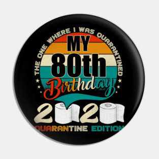 My 80th Birthday 2020 Quarantine Edition Pin