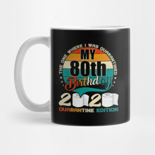 My 80th Birthday 2020 Quarantine Edition Mug