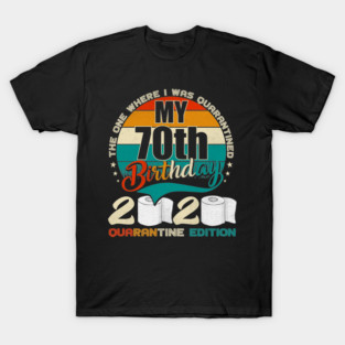 My 70th Birthday 2020 Quarantine Edition T-Shirt