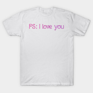 PS I love you T-Shirt