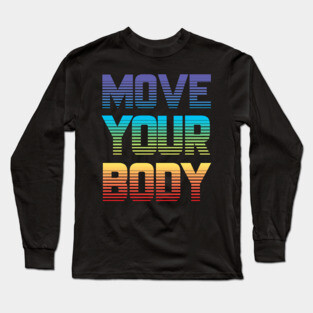 Move Your Body Long Sleeve T-Shirt