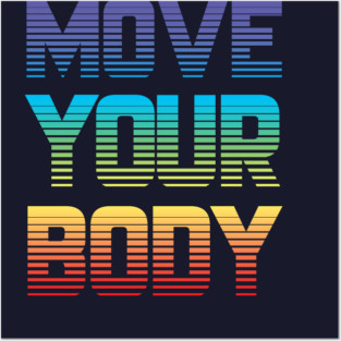 Move Your Body Posters and Art