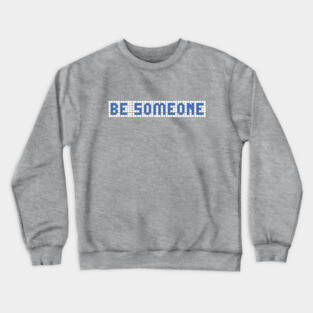 H-Town Wisdom: Be Someone (famous Houston graffiti in blue tiles) Crewneck Sweatshirt
