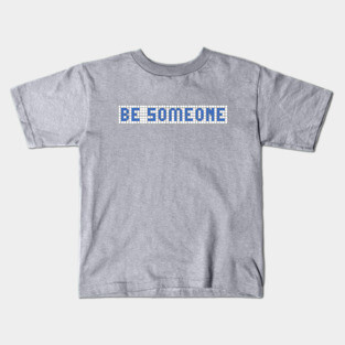 H-Town Wisdom: Be Someone (famous Houston graffiti in blue tiles) Kids T-Shirt