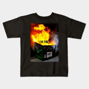 Dumpster Fire - I'm  Fine Kids T-Shirt