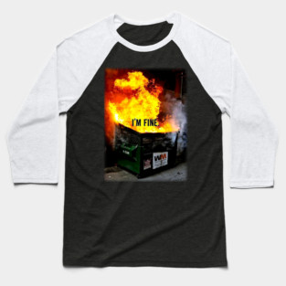 Dumpster Fire - I'm  Fine Baseball T-Shirt
