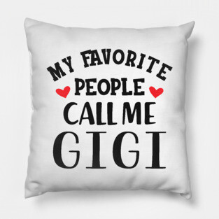 Gigi - My favorite people call me gigi Pillow