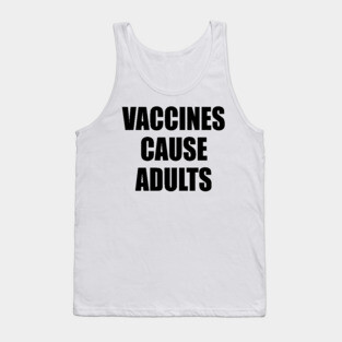 Vaccines Cause Adults - BLACK Tank Top