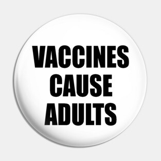 Vaccines Cause Adults - BLACK Pin