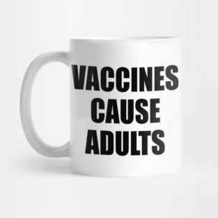 Vaccines Cause Adults - BLACK Mug