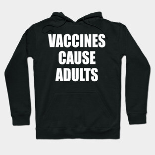 Vaccines Cause Adults - WHITE Hoodie
