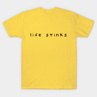 life stinks T-Shirt