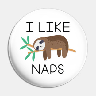 I Like Naps Pin