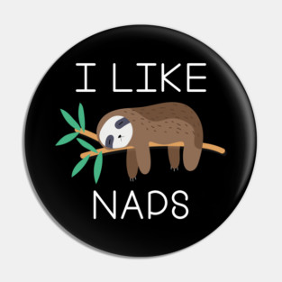 I Like Naps Pin