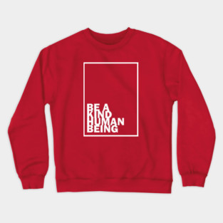 Be a Kind Human Being (white letters) Crewneck Sweatshirt
