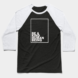 Be a Kind Human Being (white letters) Baseball T-Shirt