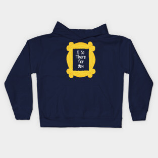 I'll be there for you Kids Hoodie