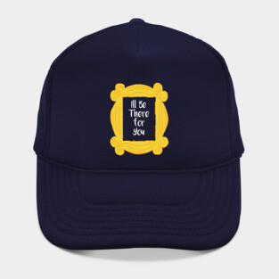 I'll be there for you Hat