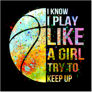 I know i play like a girl try to keep up baseketball shirt Posters and Art
