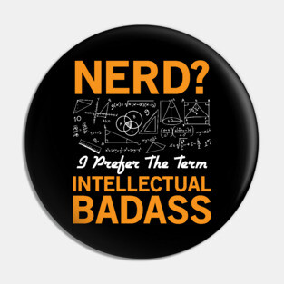 Nerd? Intellectual Badass Pin