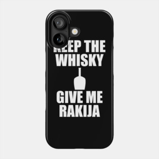 keep the whisky, give me rakija Phone Case