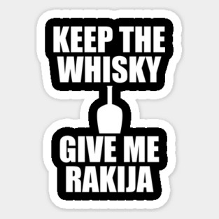 keep the whisky, give me rakija Sticker