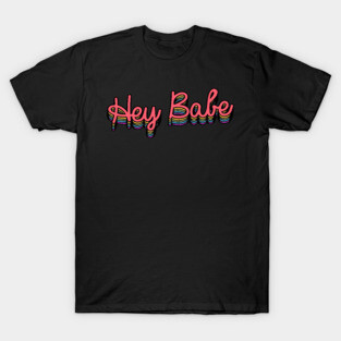Hey Babe T-Shirt