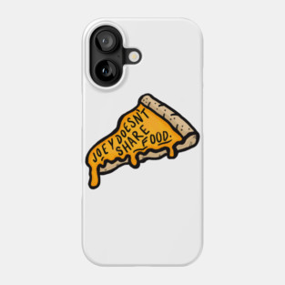 Joey Doesn't Share Food Phone Case