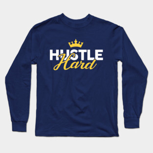Hustle Hard Long Sleeve T-Shirt