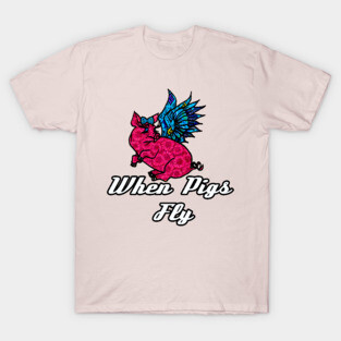 When Pigs Fly T-Shirt