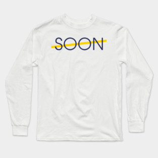 soon Long Sleeve T-Shirt