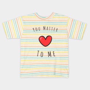 You matter to me Kids T-Shirt
