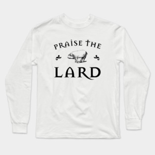 Praise the Lard Long Sleeve T-Shirt
