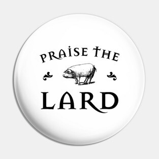 Praise the Lard Pin